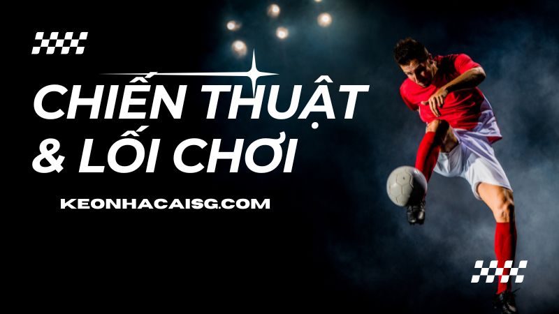 Chiến thuật và lối chơi ảnh hưởng đến kết quả