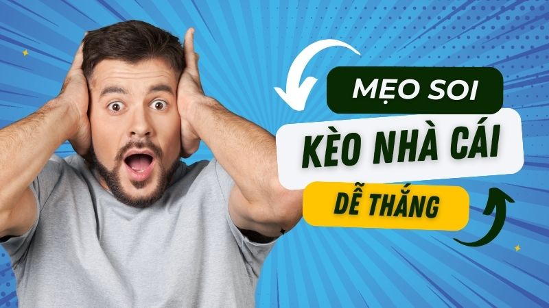 Mẹo soi kèo nhà cái giúp tăng tỷ lệ thắng